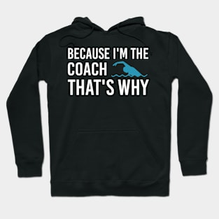 Because I'm The Coach That's Why, Funny Swim Training Gift For Swim Coach Hoodie